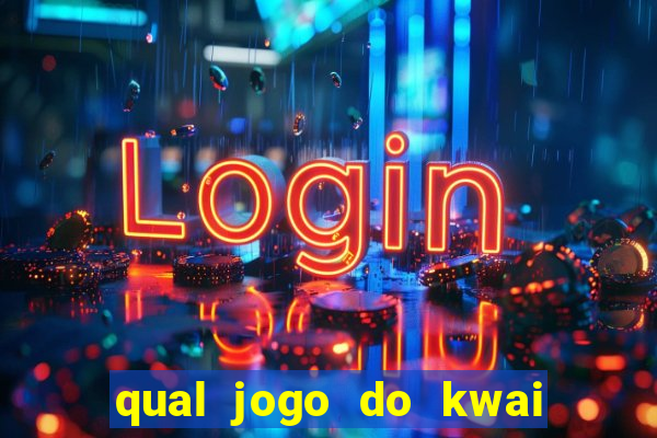 qual jogo do kwai que ganha mais dinheiro